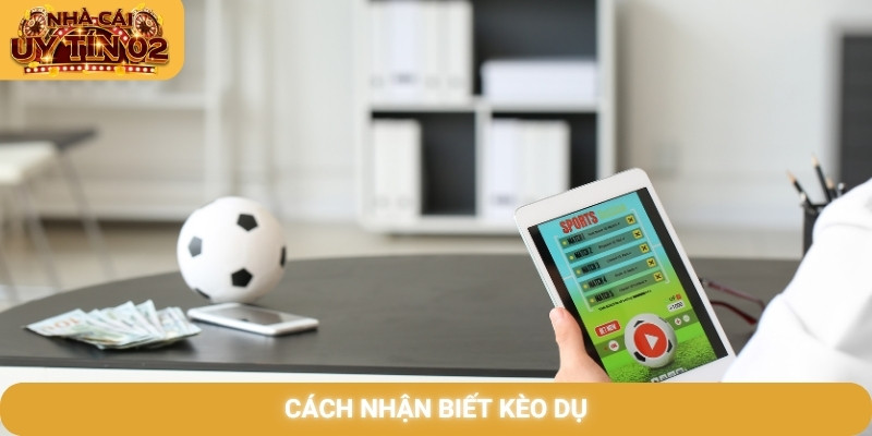 Cách nhận biết kèo dụ