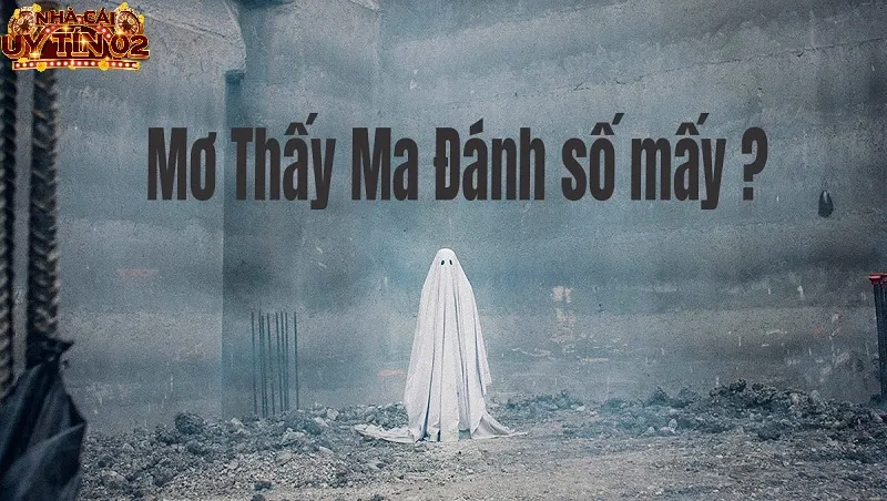 Chia sẻ nằm mơ thấy ma đánh số gì dễ thắng lớn