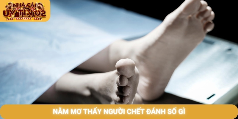 nằm mơ thấy người chết đánh số gì