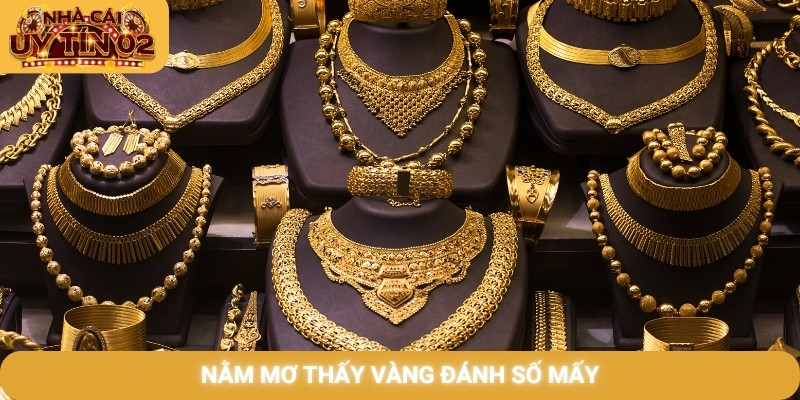Nằm mơ thấy vàng đánh số mấy