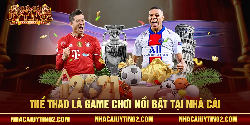 Thể thao là game chơi nổi bật tại nhà cái