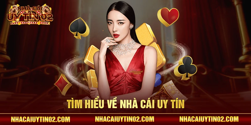 Tìm hiểu về Nhà cái uy tín